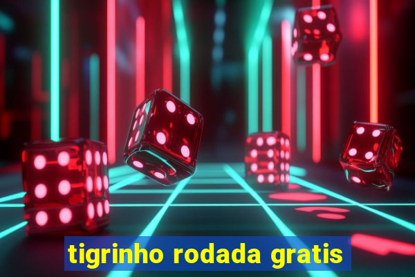 tigrinho rodada gratis